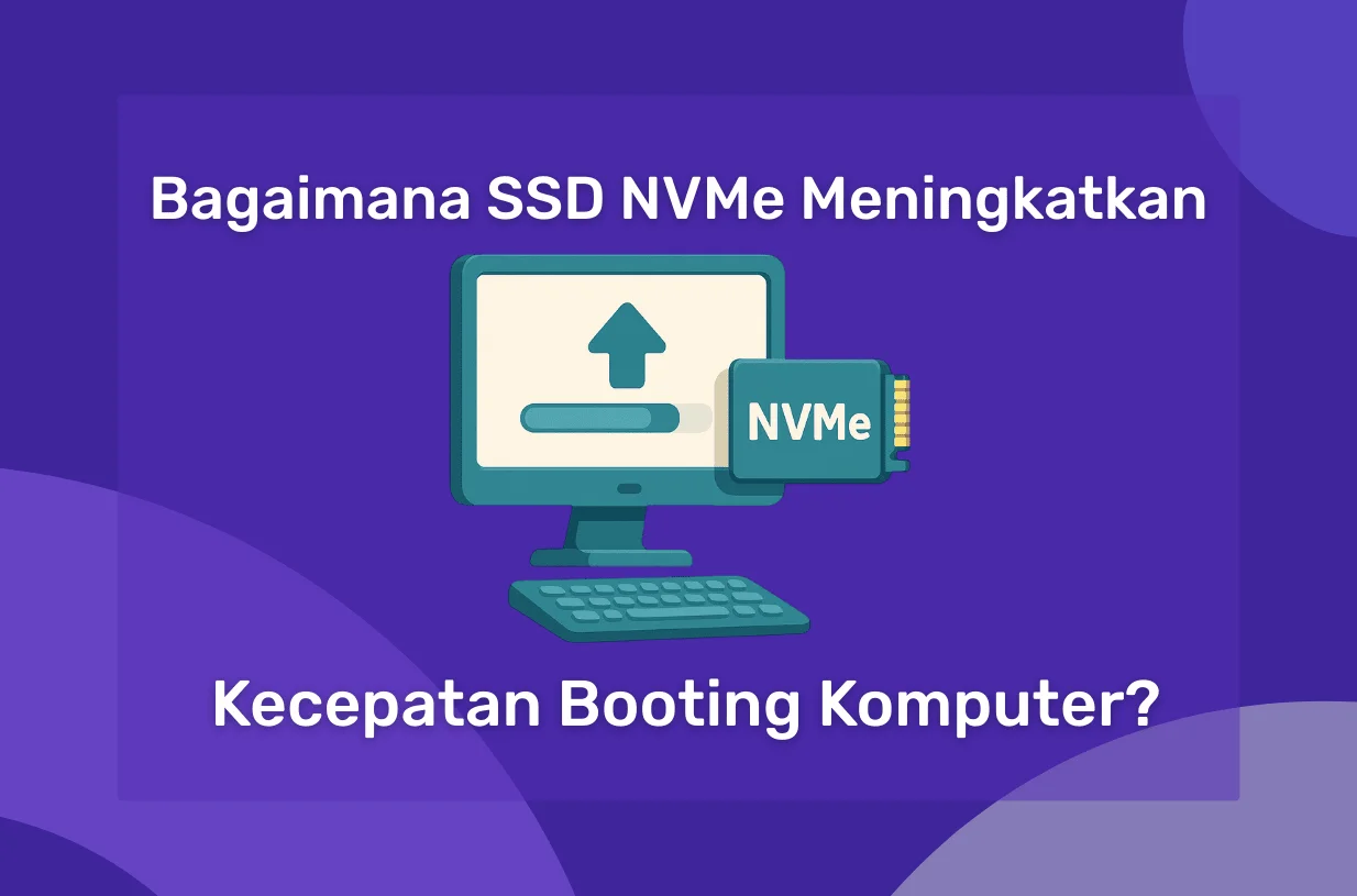 Bagaimana SSD NVMe Meningkatkan Kecepatan Booting Komputer