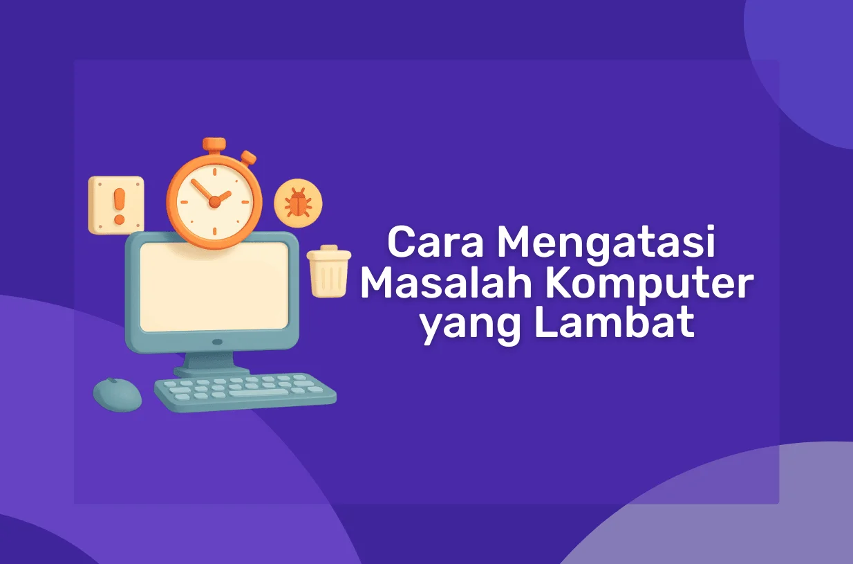 Cara Mengatasi Masalah Komputer yang Lambat