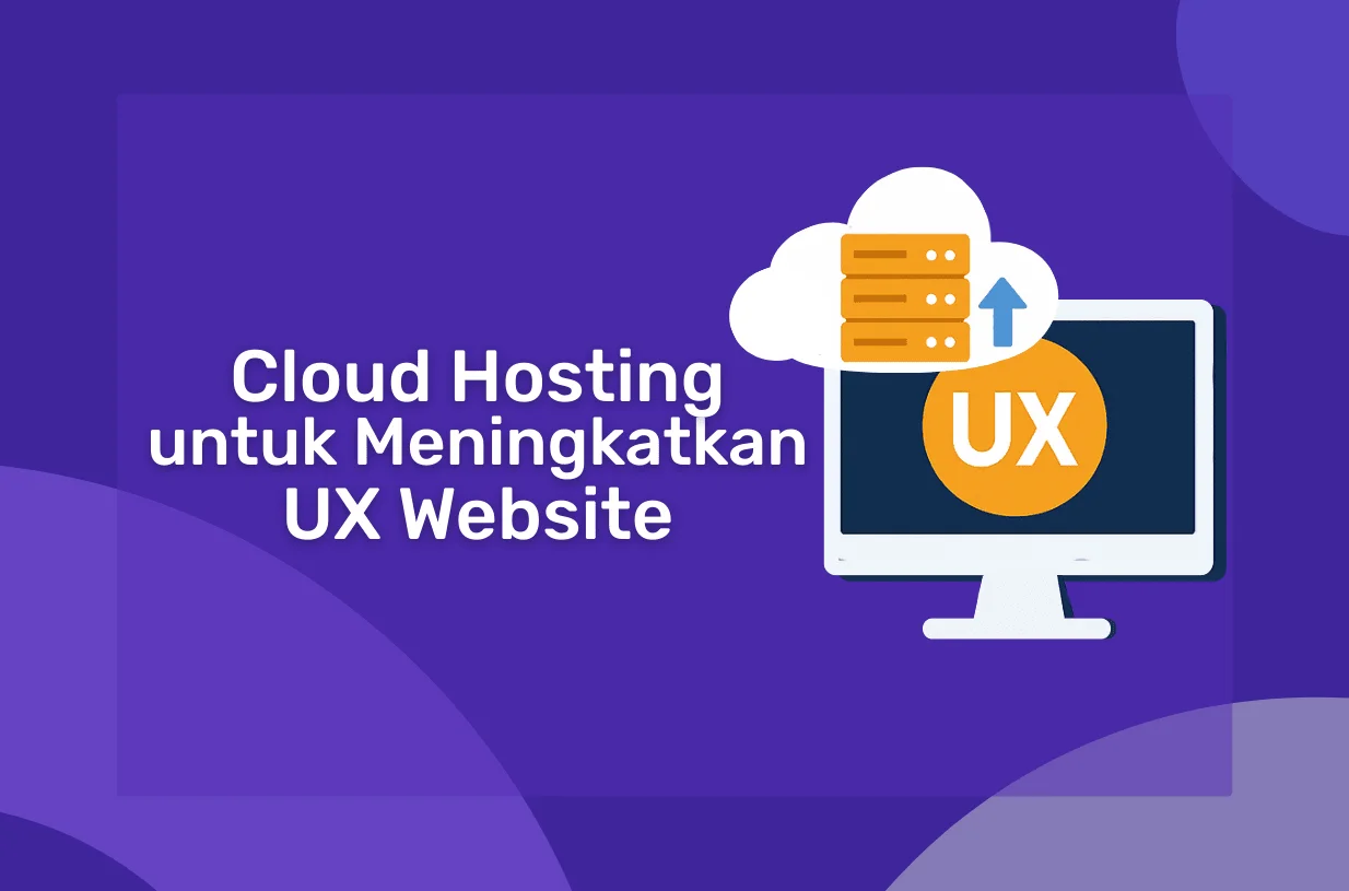 Cara Menggunakan Cloud Hosting untuk Meningkatkan UX Website Anda
