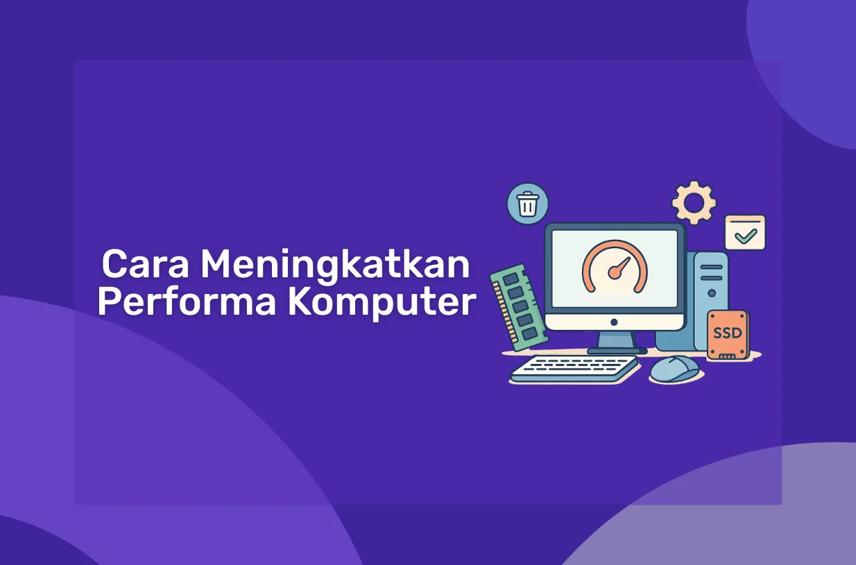Cara Meningkatkan Performa Komputer Anda