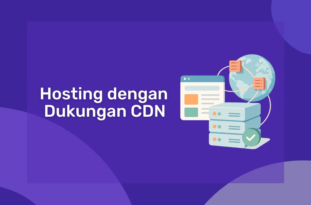 Hosting dengan Dukungan CDN: Kelebihan dan Cara Kerjanya