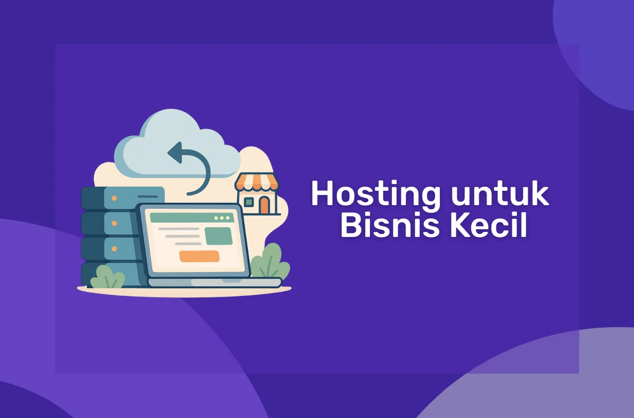 Hosting untuk Bisnis Kecil: Solusi Hemat dan Efektif