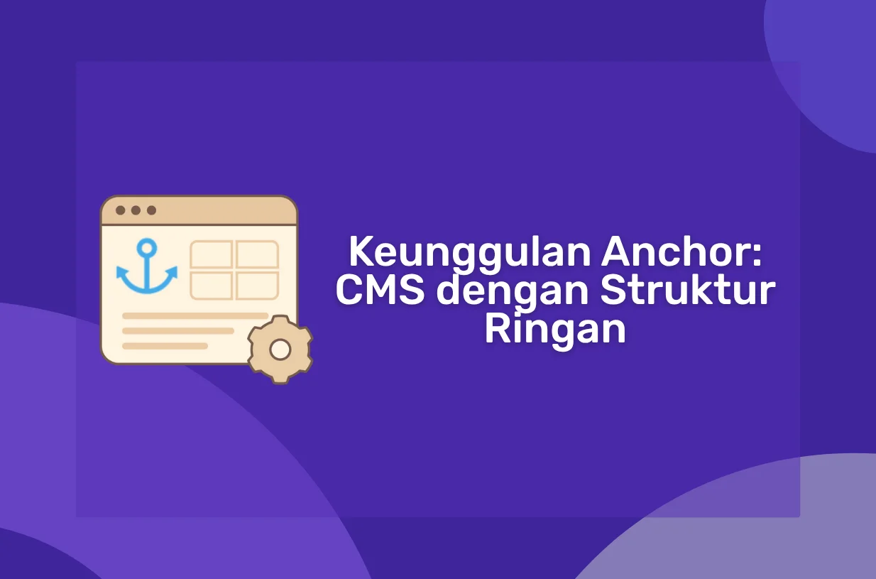 Keunggulan Anchor: CMS dengan Struktur Ringan