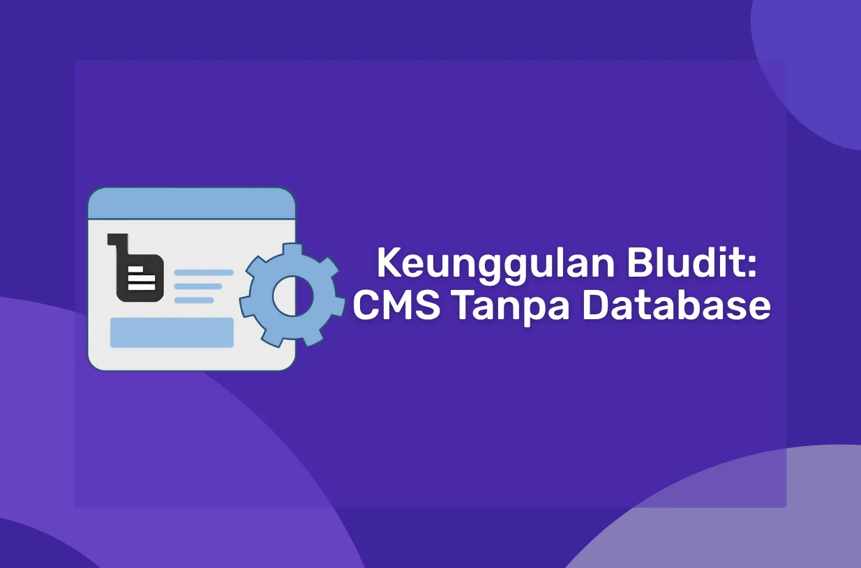 Keunggulan Bludit: CMS Tanpa Database dengan Performa Tinggi