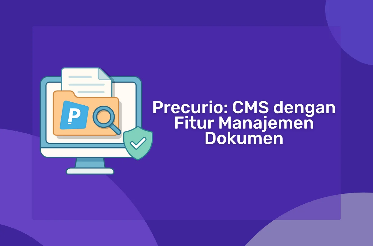 Keunggulan Precurio: CMS dengan Fitur Manajemen Dokumen