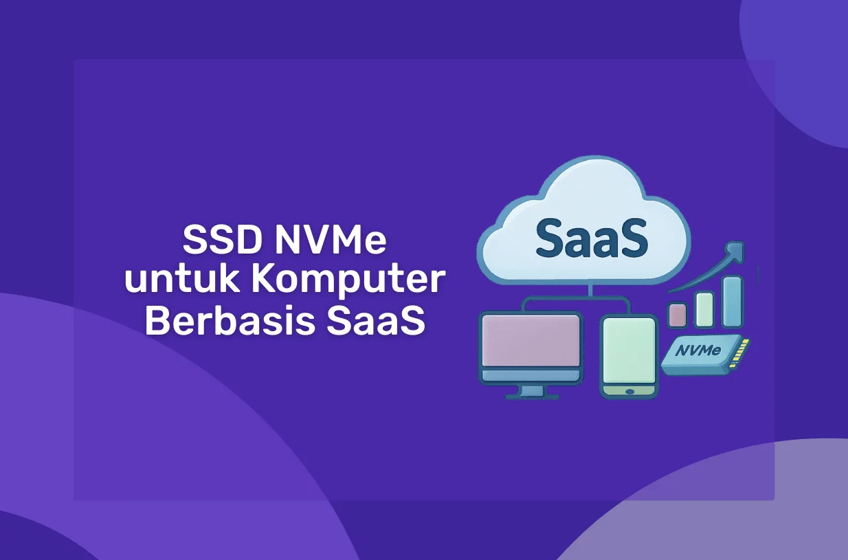 Keunggulan SSD NVMe untuk Komputer Berbasis SaaS