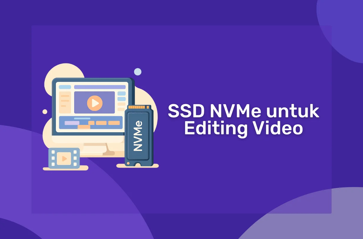 Keuntungan Menggunakan SSD NVMe untuk Editing Video