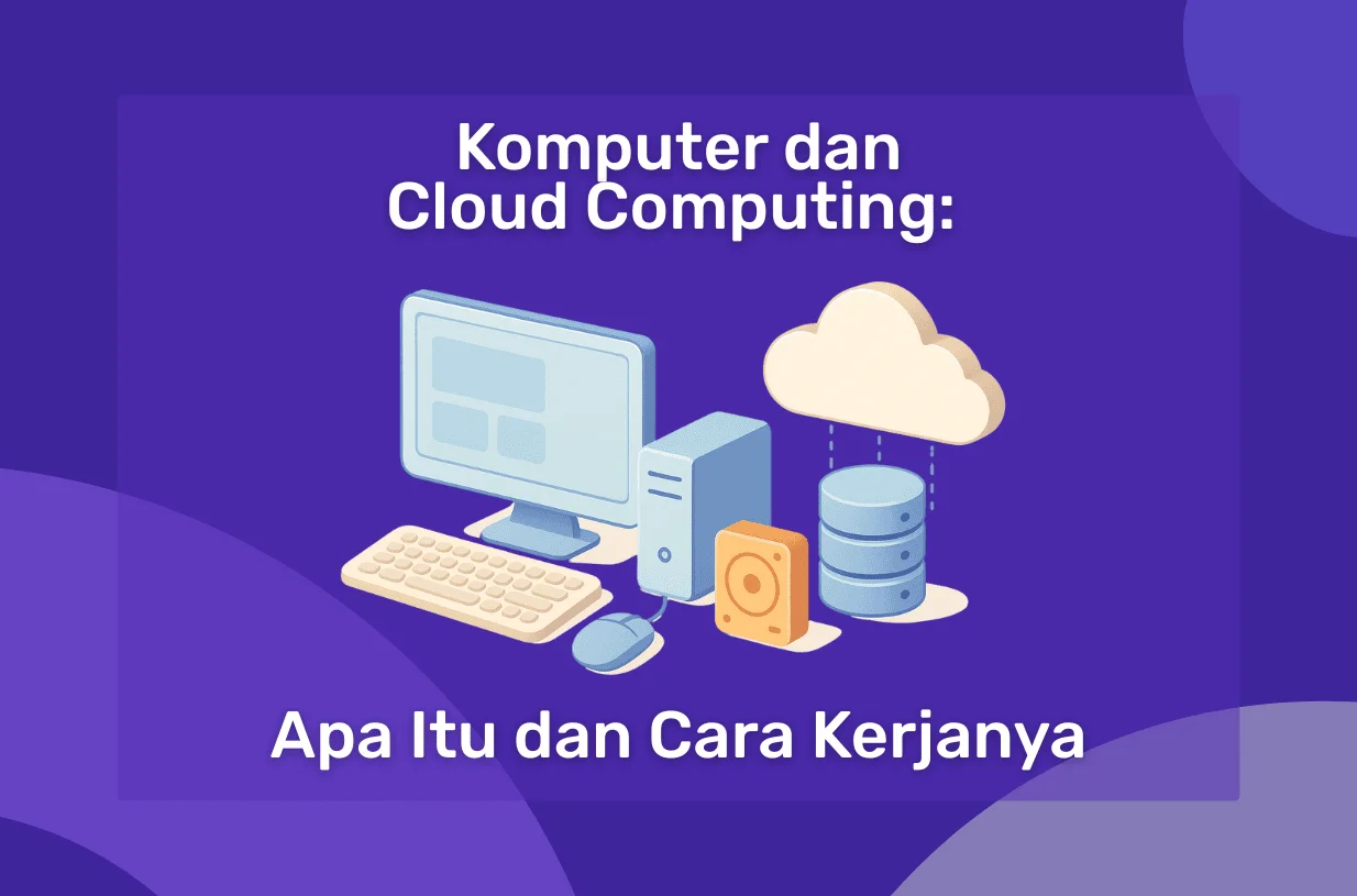 Komputer dan Cloud Computing: Apa Itu dan Bagaimana Cara Kerjanya?