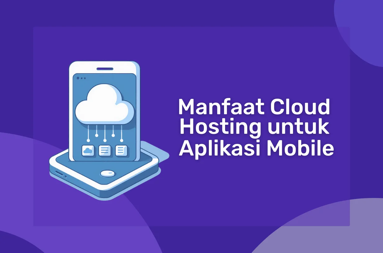Manfaat Cloud Hosting untuk Aplikasi Mobile