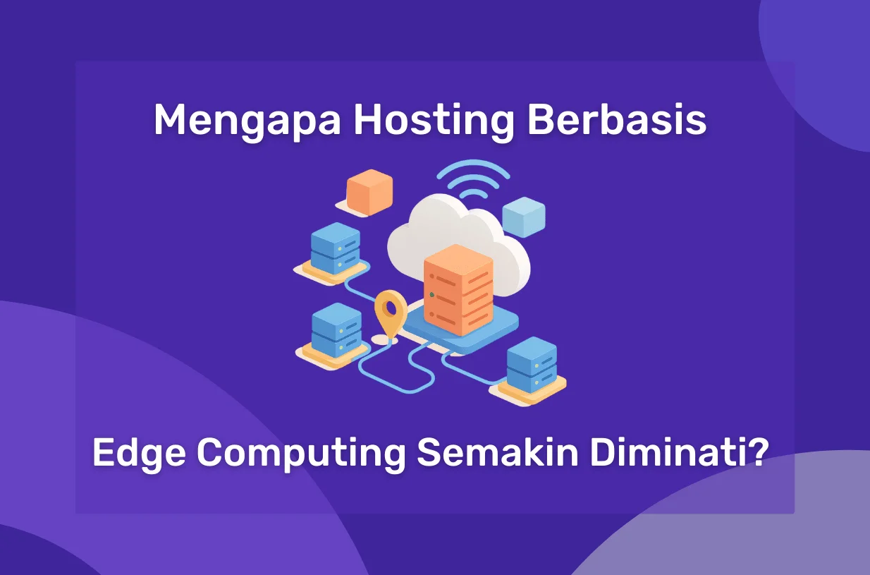 Mengapa Hosting Berbasis Edge Computing Semakin Diminati?