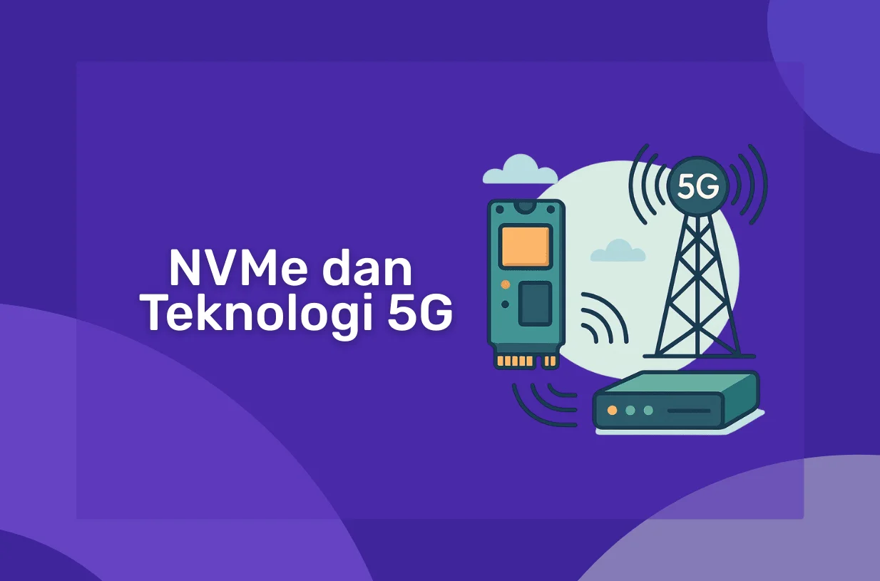 NVMe dan Teknologi 5G: Apa Hubungannya?
