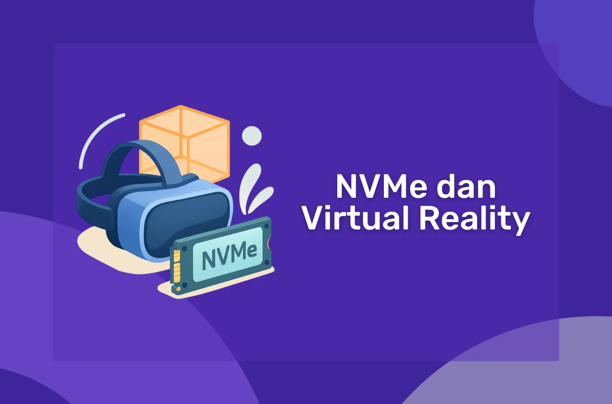 NVMe dan Virtual Reality: Membawa Pengalaman ke Level Baru