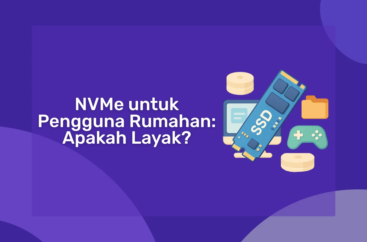 NVMe untuk Pengguna Rumahan: Apakah Layak Dibeli?