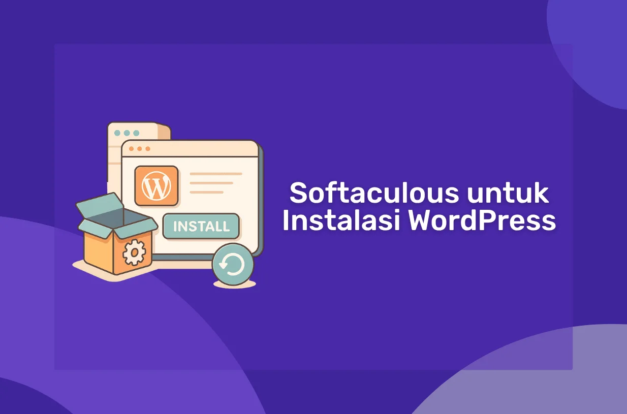 Panduan Lengkap Menggunakan Softaculous untuk Instalasi WordPress
