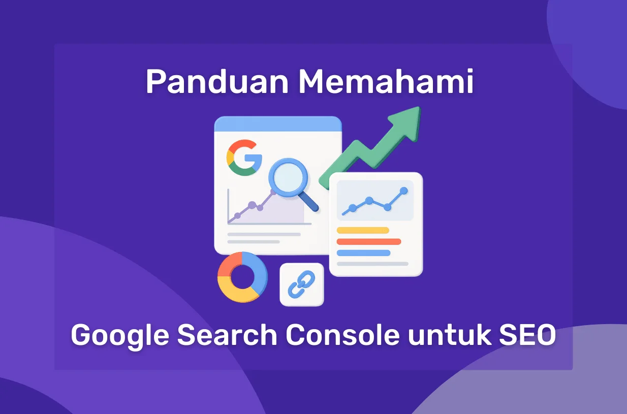 Panduan Memahami Google Search Console untuk SEO
