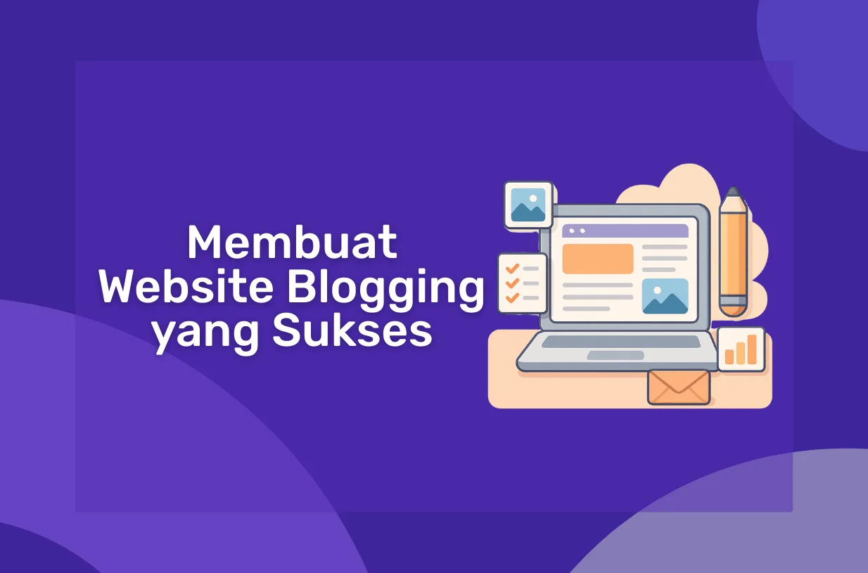 Panduan Membuat Website Blogging yang Sukses