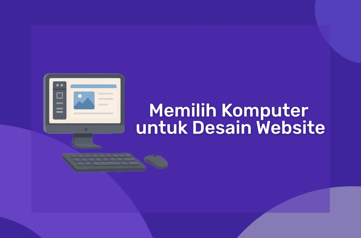 Panduan Memilih Komputer untuk Desain Website