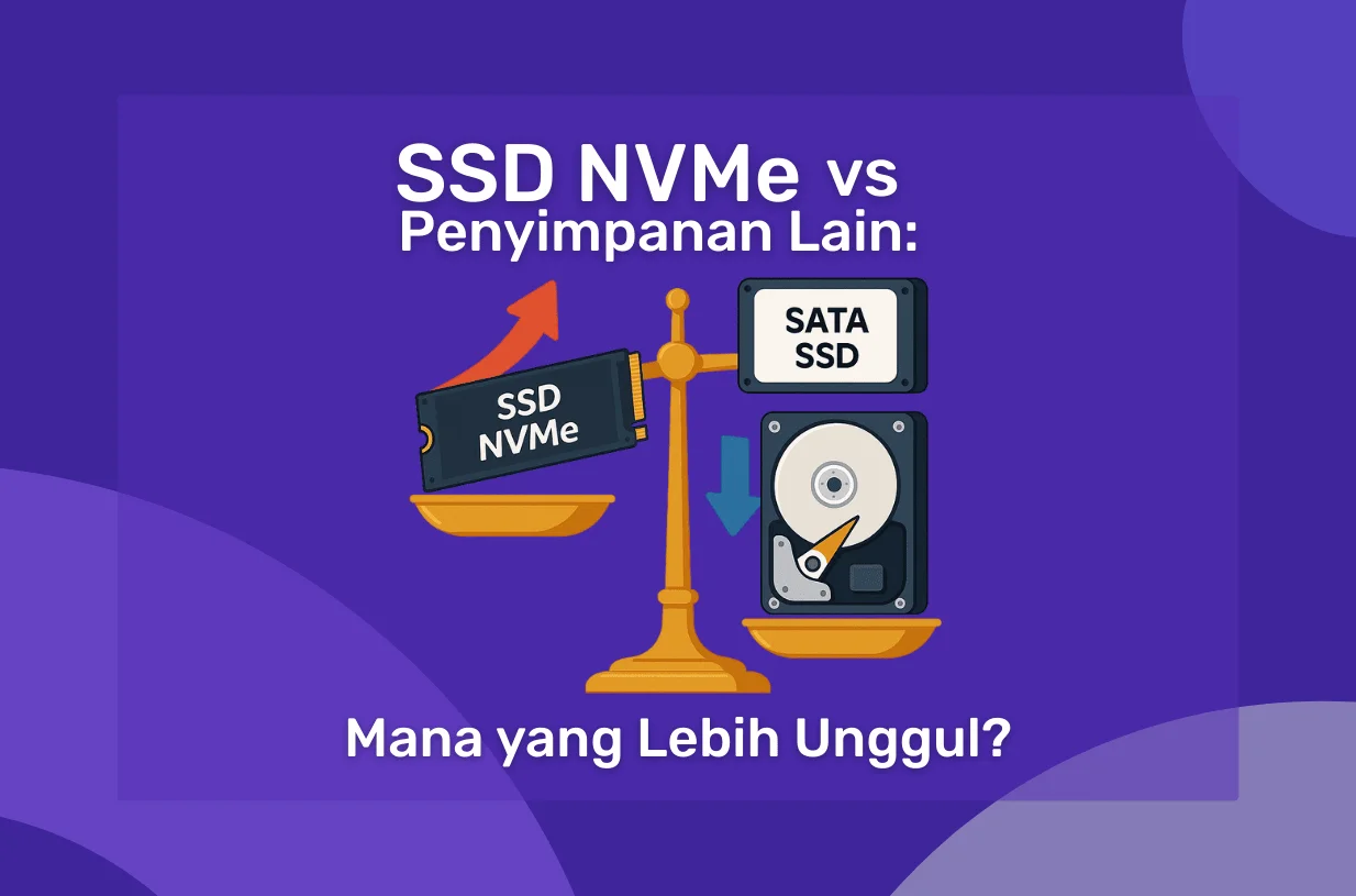 SSD NVMe vs Penyimpanan Lain: Mana yang Lebih Unggul?