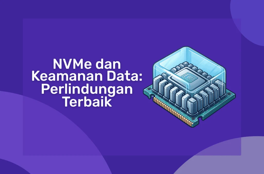 NVMe dan Keamanan Data Perlindungan Terbaik